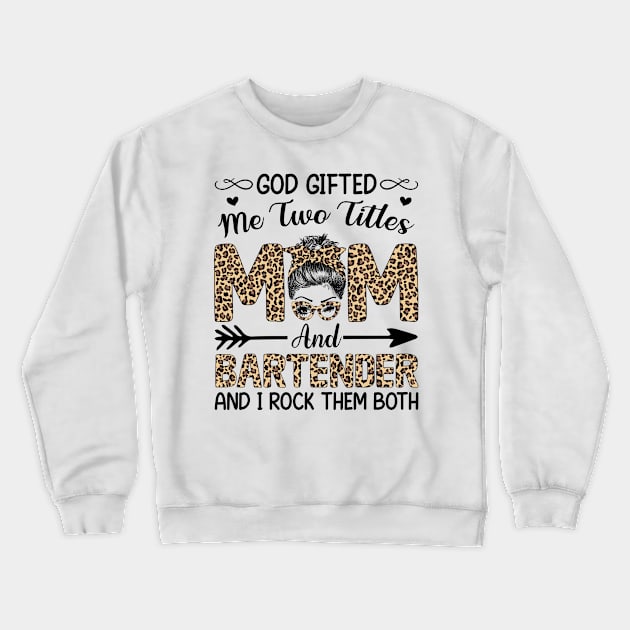 Leopard I Have Two Titles Mom Bartender Mothers Day Womens Crewneck Sweatshirt by carasantos